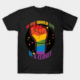 No One Should Live in a Closet- LGBTQIA Rainbow Fist- Rainbow Version T-Shirt